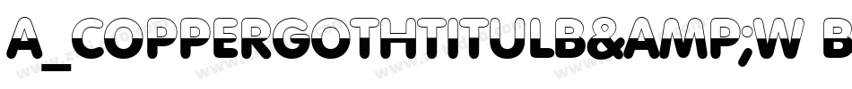 a_CopperGothTitulB&W Bold字体转换
